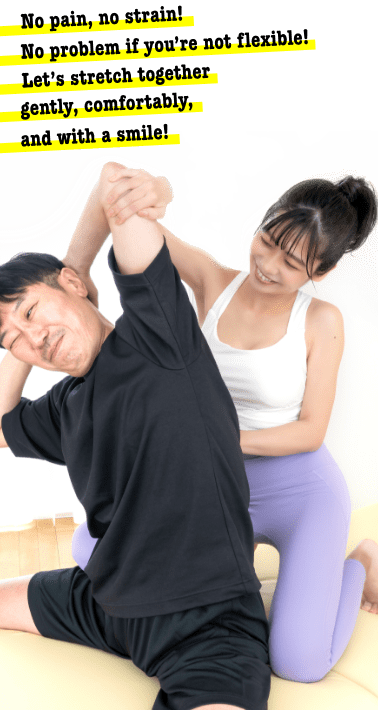 No pain, no strain !No problem if you’re not flexible! Let’s stretch together
gently, comfortably, and with a smile!